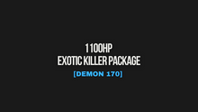 Load image into Gallery viewer, 1100HP EXOTIC KILLER PACKAGE [DEMON 170]
