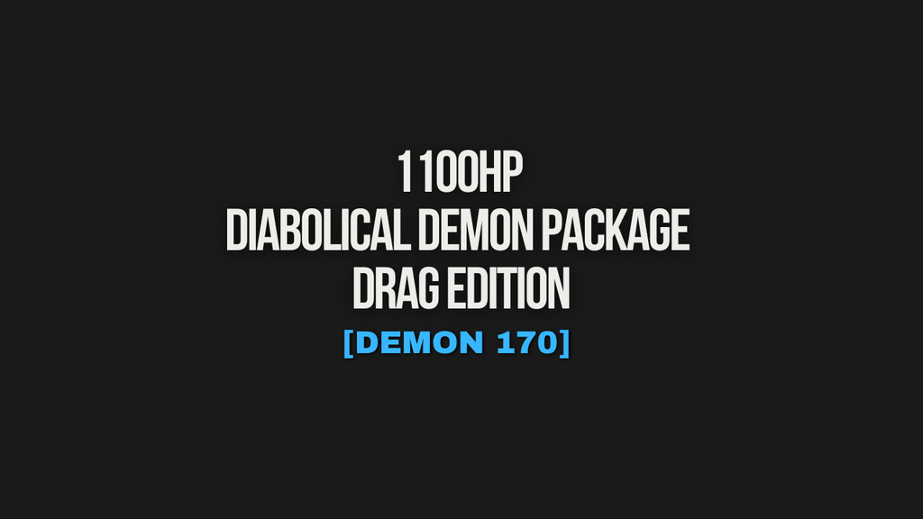 1100HP DIABOLICAL DEMON PACKAGE - DRAG EDITION [DEMON 170]