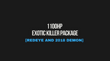 1100HP EXOTIC KILLER PACKAGE [REDEYE AND 2018 DEMON]